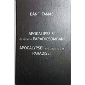   Bánfi Tamás: Apokalipszis! és ismét a Paradicsomban (Apocalypse! and back to the Paradise)