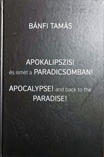 Apokalipszis! és ismét a Paradicsomban (Apocalypse! and back to the Paradise) - Bánfi Tamás