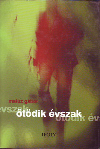 Ötödik évszak - Matúz Gábor