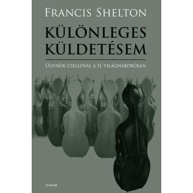   Francis Shelton: Különleges küldetésem - Ügynök csellóval a II. világháborúban