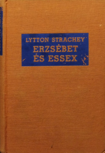 Erzsébet és Essex - Lytton Strachey