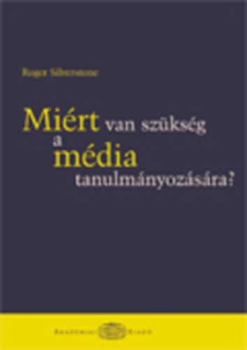 Miért van szükség a média tanulmányozására? - Roger Silverstone