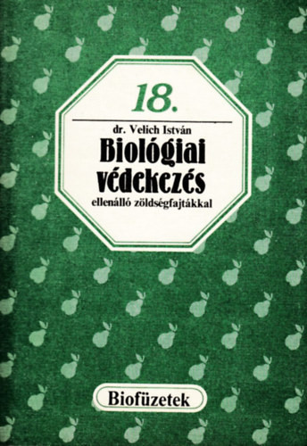 Biológiai védekezés ellenálló zöldségfajtákkal (Biofüzetek 18.) - Velich István dr.
