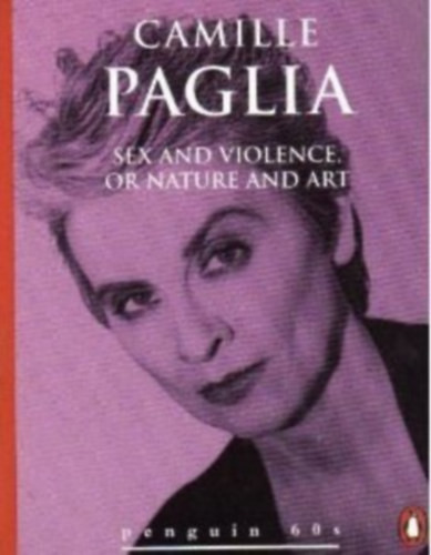 Sex And Violence, Or Nature And Art - Camille Paglia