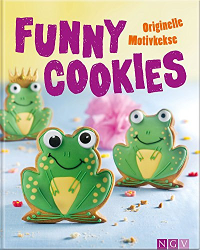 Funny Cookies - Originelle Motivkekse - Dorien Arentsen, Bianca Lanio