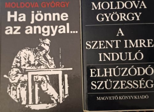 Ha jönne az angyal... + A Szent Imre induló - Elhúzódó szüzesség (2 kötet) - Moldova György
