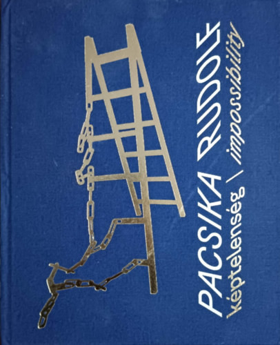 Pacsika Rudolf: Képtelenség / Impossibility