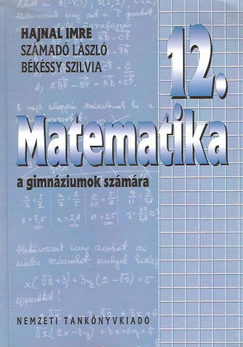 Matematika a gimnáziumok 12.évfolyam számára - Hajnal Imre-Számadó László-Békéssy Szilvia