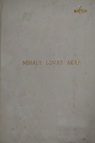 Bibó Lajos: Mihály lovat akar; Kenyér; Egyetlen asszony - Technikai forgatókönyv (1970 k.)