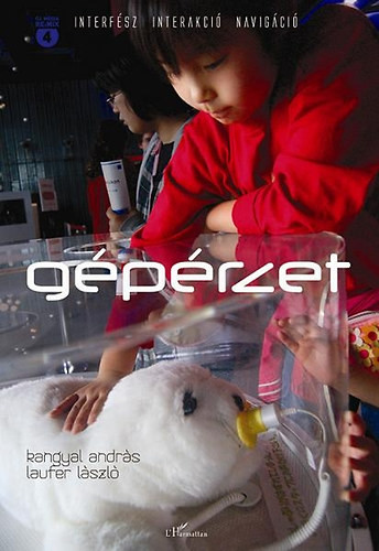 Kagyal András; Laufer László (szerk.): Gépérzet - Interfész, interakció, navigáció
