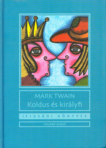 Koldus és királyfi (Ifjúsági könyvek) - Mark Twain