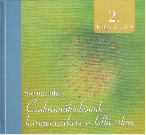Csakraműködésünk harmonizálása a lelki síkon 2. (Könyv & 2 CD) - Sólyom Ildikó
