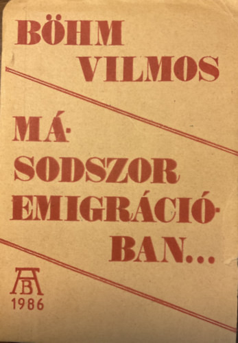 Másodszor emigrációban (első kiadás, szamizdat) - Böhm Vilmos