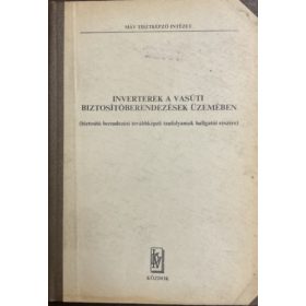   Fenyvesi Mátyás - Füzesi Endre - Lencsés József (szerk.): Inverterek a vasúti biztosítóberendezések üzemében - MÁV