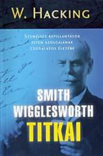 Smith Wigglesworth titkai - W. Hacking