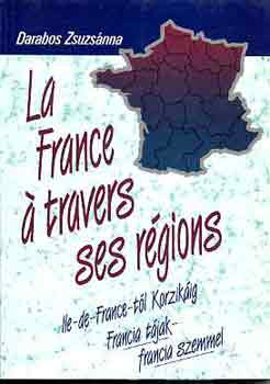 La France á travers ses régions (Francia tájak-francia szemmel) - Darabos Zsuzsánna