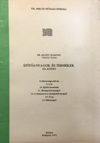 Építőanyagok és termékek III. - Ybl Miklós Műszaki Főiskola kézirat - Dr. Bálint Julianna