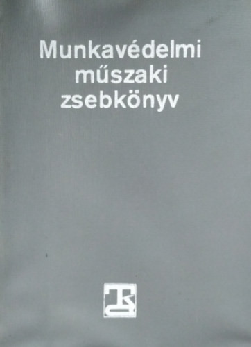 Munkavédelmi műszaki zsebkönyv - Bernhardt György Dr. (szerk.)