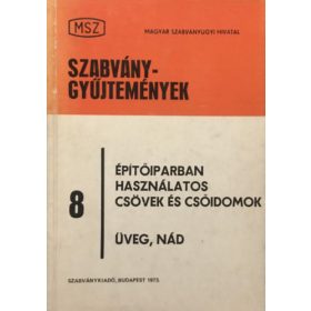   Vertse Dezső (szerk.): Szabványgyűjtemények 8: Építőiparban használatos csövek és csőidomok - üveg, nád