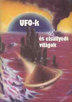 UFO-k és elsüllyedt világok - Kucka Péter (szerk.)