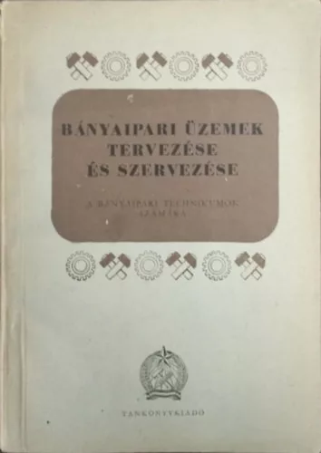 Bagó Ferenc: Bányaipari üzemek tervezése és szervezése