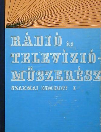 Rádió és televízióműszerész szakmai ismeret I. - Renczes Tamás (szerk.)