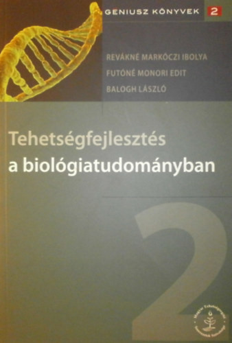 Tehetségfejlesztés a biológiatudományban - Revákné Markóczi Ibolya - Futóné Monori Edit - Balogh László