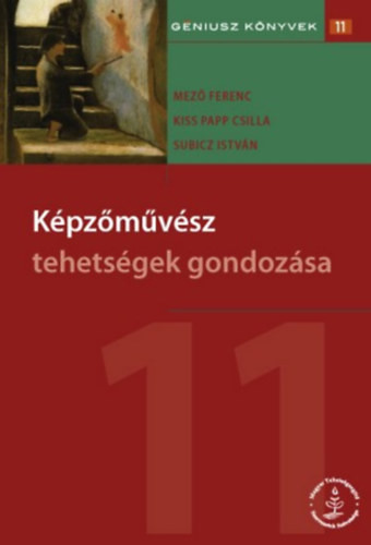 Képzőművész tehetségek gondozása - Dr. Mező Ferenc (szerk.), Kiss Papp Csilla (szerk.), Subicz István (szerk.)