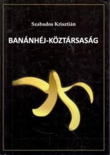 Banánhéj-köztársaság - Szabados Krisztián