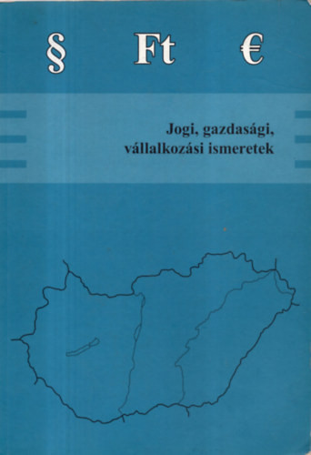 Jogi, gazdasági , vállalkozási ismeretek - Varga Orsolya; Gazsó Anikó