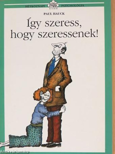 Így szeress, hogy szeressenek! - Hétköznapi pszichológia - Paul Hauck