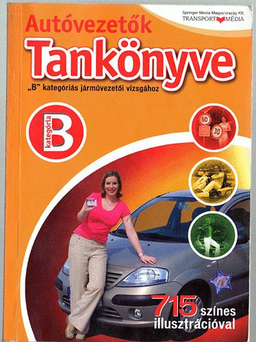 Autóvezetők tankönyve - "B" kategóriás járművezetői vizsgához - Koltai József (szerk.)