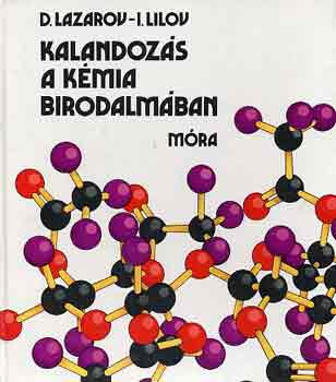 Kalandozás a kémia birodalmában - Lazarov, D.-Lilov, I.