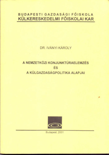 A nemzetközi konjunktúraelemzés és a külgazdaságpolitika alapjai - Dr. Iványi Károly