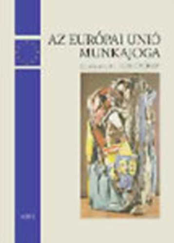 Az Európai Unió munkajoga és a magyar munkajog a jogközelítés folyamatában - Kiss György (szerk.)