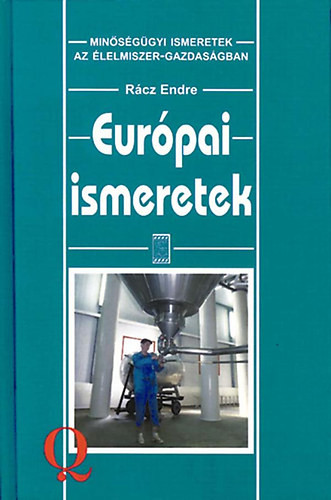 Európai ismeretek (Minőségügyi ismeretek az élelmiszer-gazdaságban) - Rácz Endre dr. (szerk.)