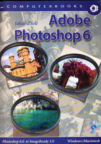 Adobe Photoshop 6 - Photoshop 6.0 és ImageReady 3.0 - Jakab Zsolt