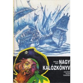 Marjai Imre: Nagy kalózkönyv - Kalózok, hajók, tengerek.