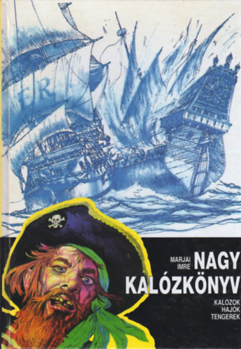 Marjai Imre: Nagy kalózkönyv - Kalózok, hajók, tengerek.