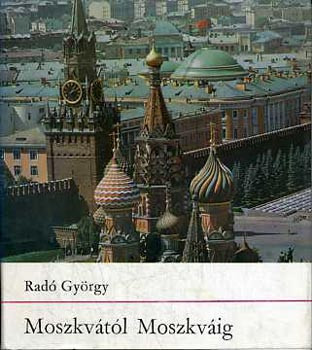 Moszkvától Moszkváig - Radó György