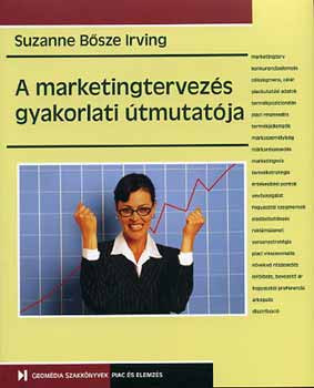 A marketingtervezés gyakorlati útmutatója - Suzanne Bősze Irving
