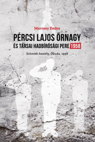 Marossy Endre: Pércsi Lajos őrnagy és társai hadbírósági pere 1958