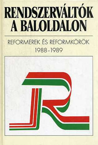 Rendszerváltók a baloldalon - reformerek és reformkörök 1988-1989 - Ágh A.-Géczi J.-Sipos J.