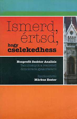 Ismerd, értsd, hogy cselekedhess - Márkus Eszter szerk.