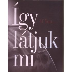   Daróczi Gábor (szerk): Így látjuk mi - A Soros Alapítvány "If you..." társadalmi-tényfeltáró programjának kutatási anyagai - 1998