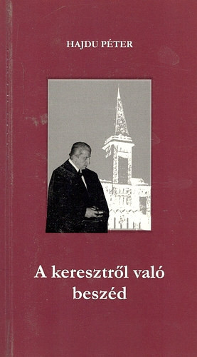 A keresztről való beszéd - Hajdu Péter