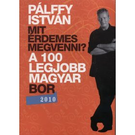   Pálffy István: Mit érdemes megvenni? - A 100 legjobb magyar bor 2010