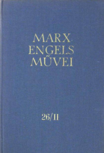 Karl Marx: Karl Marx és Friedrich Engels művei 26/II. (töredék) - 