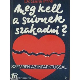   Dr. Gara Imre: Meg kell a szívnek szakadni? - Szemben az infarktussal