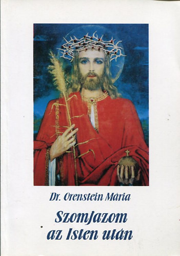 Szomjazom az Isten után - Dr. Orenstein Mária